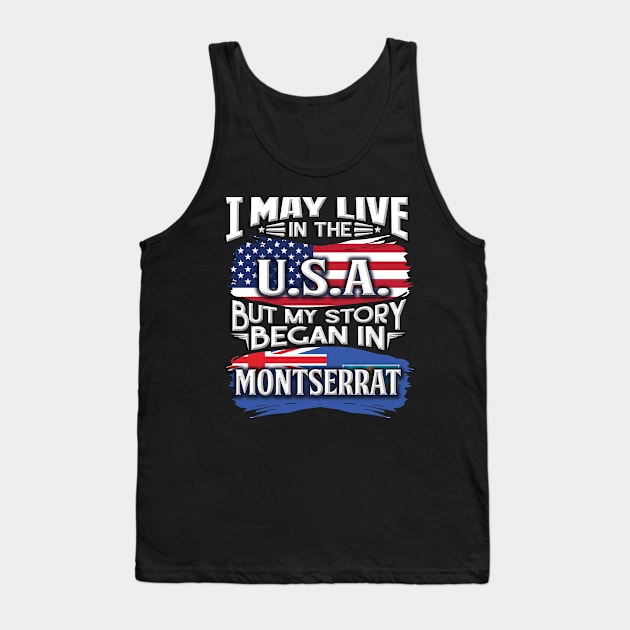 I May Live In The USA But My Story Began In Montserrat - Gift For Montserratian With Montserratian Flag Heritage Roots From Montserrat Tank Top by giftideas